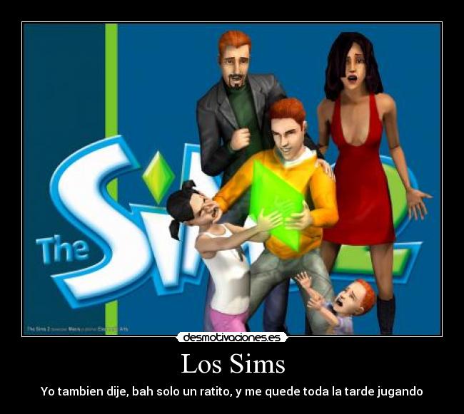 Los Sims - Yo tambien dije, bah solo un ratito, y me quede toda la tarde jugando