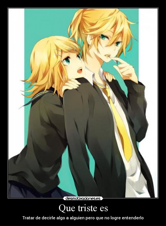 Que triste es - Tratar de decirle algo a alguien pero que no logre entenderlo