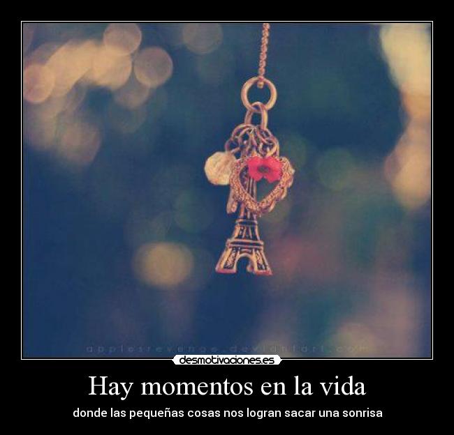 Hay momentos en la vida - donde las pequeñas cosas nos logran sacar una sonrisa