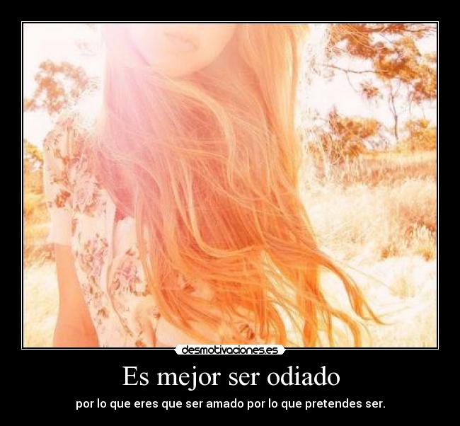 Es mejor ser odiado -