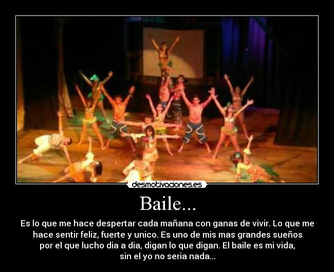 Baile... - Es lo que me hace despertar cada mañana con ganas de vivir. Lo que me
hace sentir feliz, fuerte y unico. Es uno de mis mas grandes sueños
por el que lucho dia a dia, digan lo que digan. El baile es mi vida,
sin el yo no seria nada...