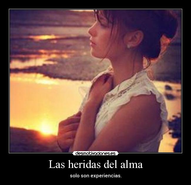 Las heridas del alma - solo son experiencias.