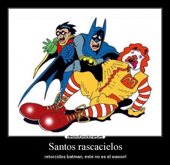 Santos rascacielos - retorcidos batman, este no es el wason!