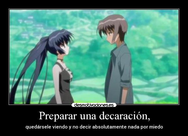 Preparar una decaración, - quedársele viendo y no decir absolutamente nada por miedo