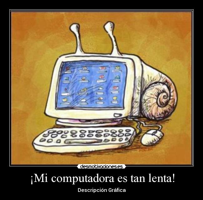 ¡Mi computadora es tan lenta! - Descripción Gráfica