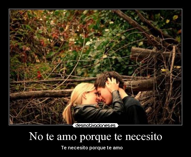 No te amo porque te necesito -