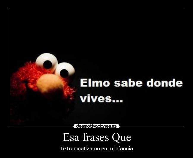 Esa frases Que - Te traumatizaron en tu infancia