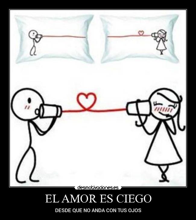 EL AMOR ES CIEGO - DESDE QUE NO ANDA CON TUS OJOS