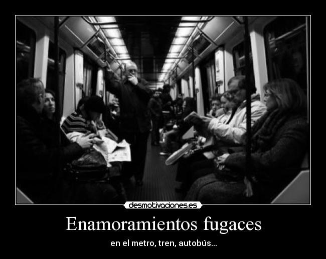 Enamoramientos fugaces - en el metro, tren, autobús...