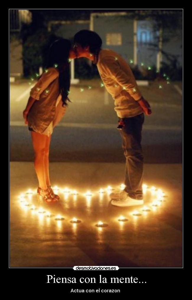 Piensa con la mente... - Actua con el corazon ♥