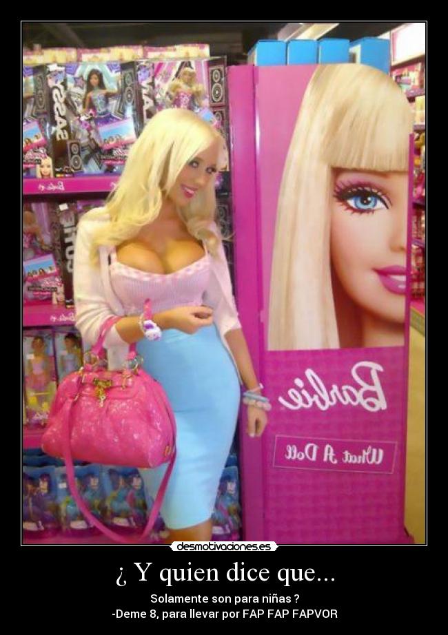 ¿ Y quien dice que... - Solamente son para niñas ?
-Deme 8, para llevar por FAP FAP FAPVOR