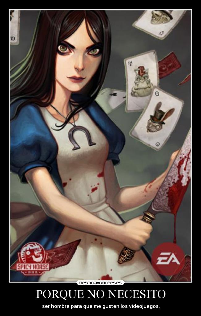 PORQUE NO NECESITO - ser hombre para que me gusten los videojuegos.