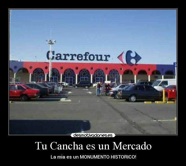 Tu Cancha es un Mercado - La mia es un MONUMENTO HISTORICO!