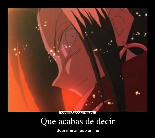 Que acabas de decir -