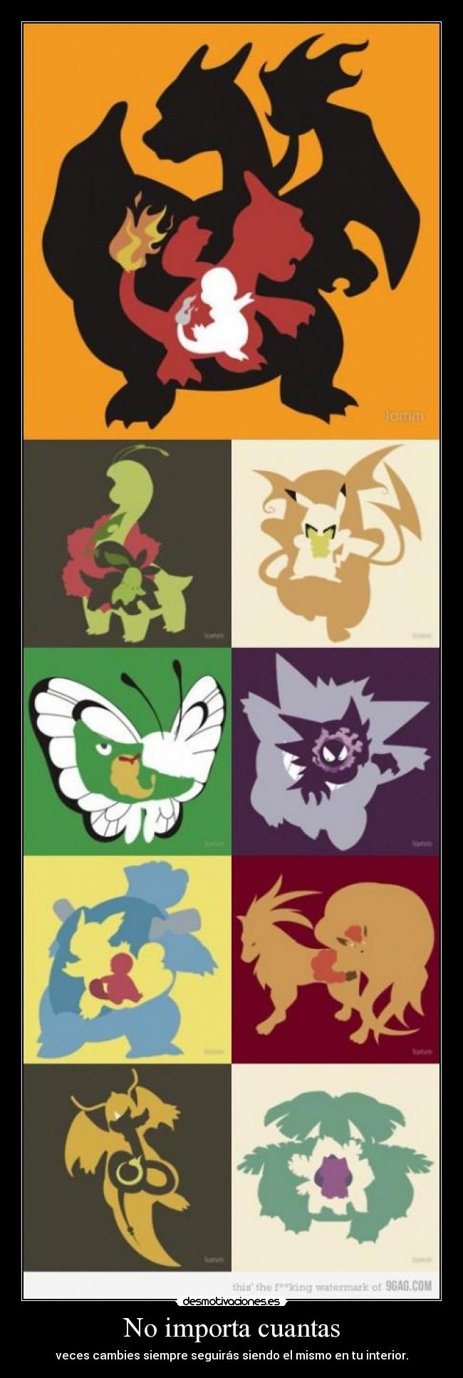 No importa cuantas - veces cambies siempre seguirás siendo el mismo en tu interior.