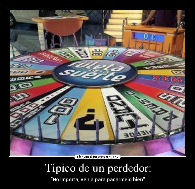 Típico de un perdedor: -