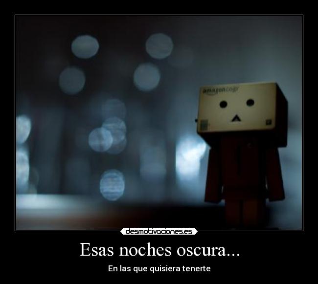 Esas noches oscura... - En las que quisiera tenerte