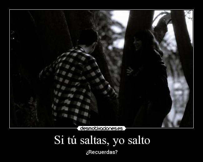 Si tú saltas, yo salto -