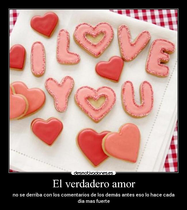 El verdadero amor - no se derriba con los comentarios de los demás antes eso lo hace cada dia mas fuerte