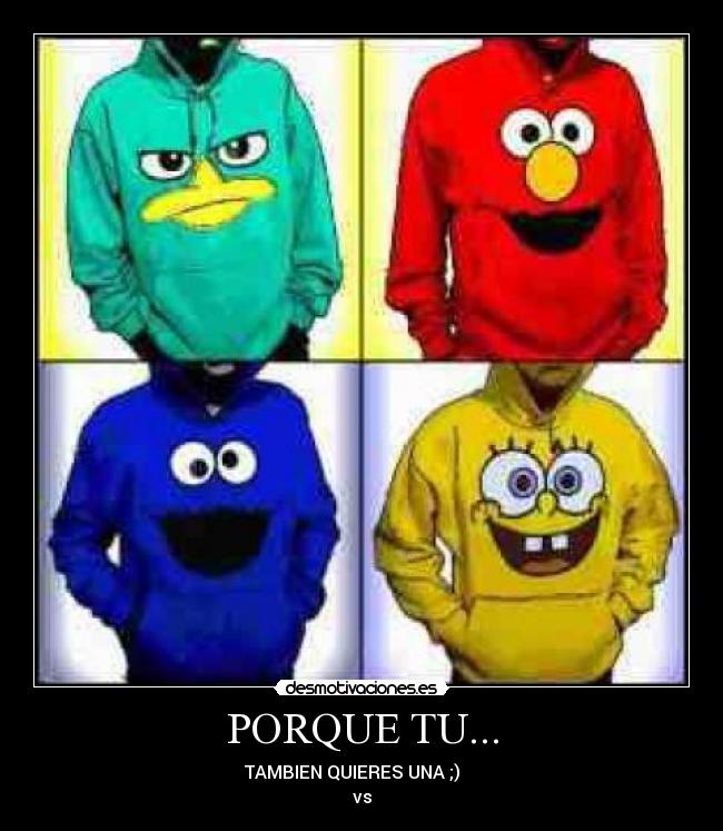 PORQUE TU... - TAMBIEN QUIERES UNA ;)
vs