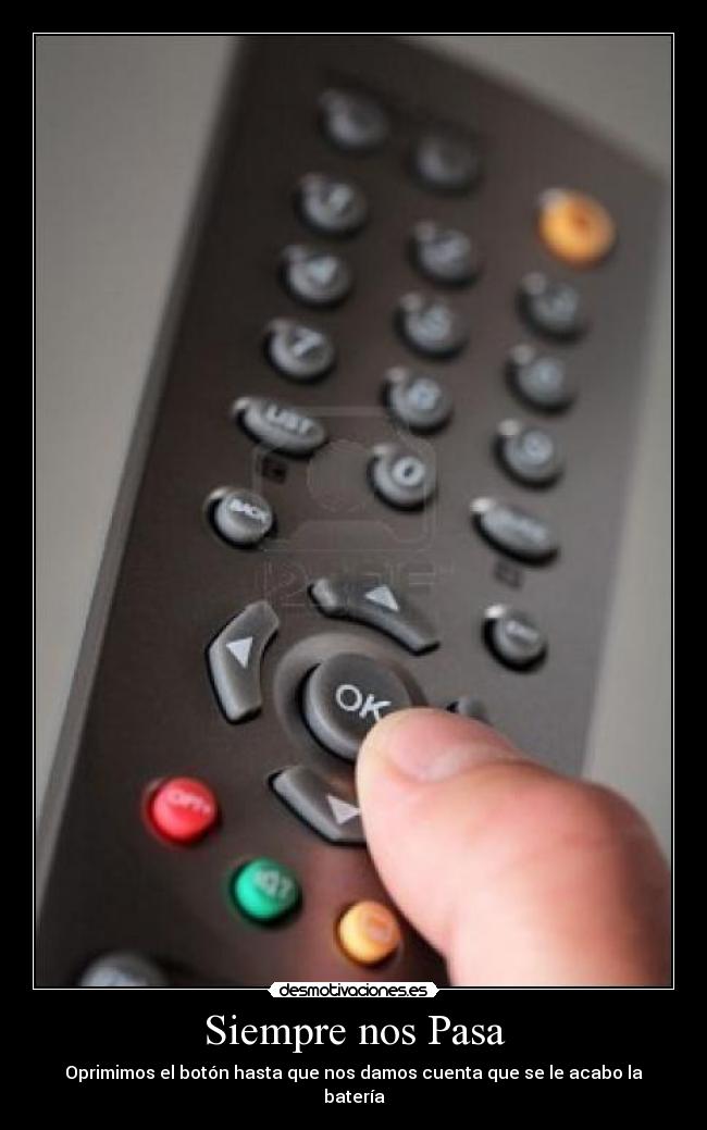 Siempre nos Pasa - Oprimimos el botón hasta que nos damos cuenta que se le acabo la batería