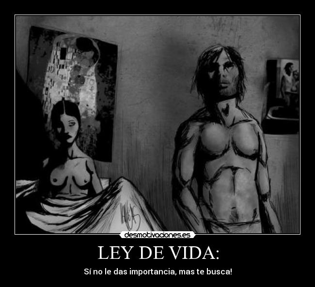 LEY DE VIDA: - Sí no le das importancia, mas te busca!