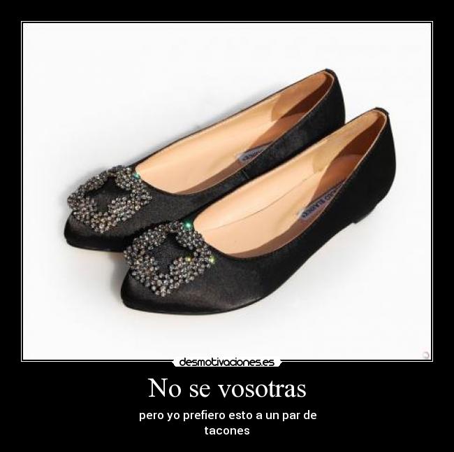 No se vosotras - pero yo prefiero esto a un par de
tacones
