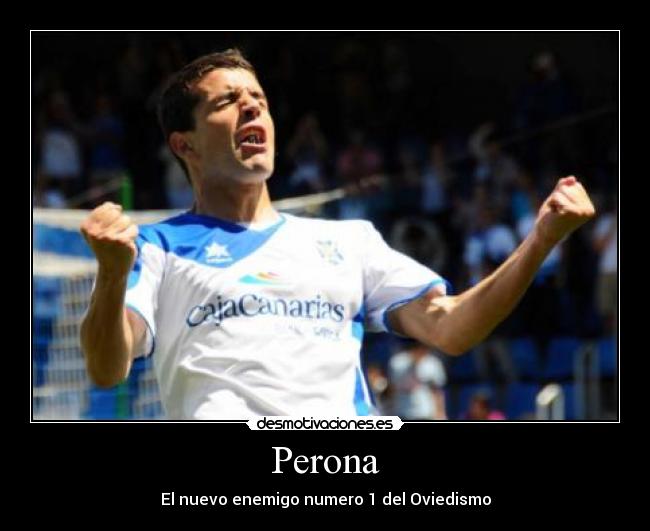 Perona - El nuevo enemigo numero 1 del Oviedismo