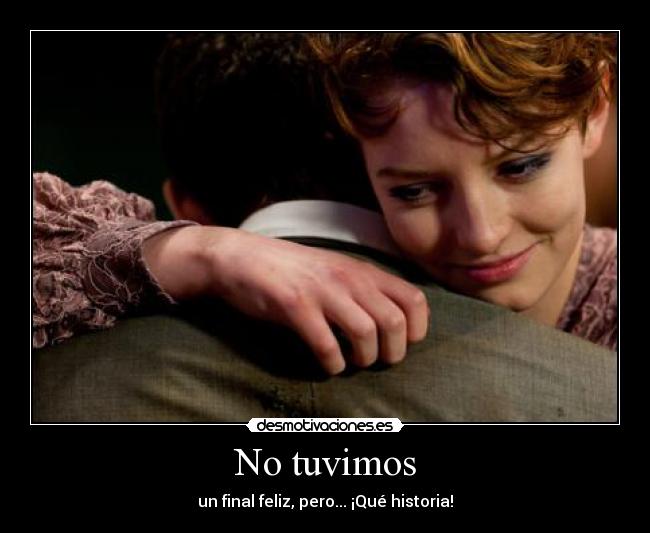 No tuvimos - un final feliz, pero... ¡Qué historia!