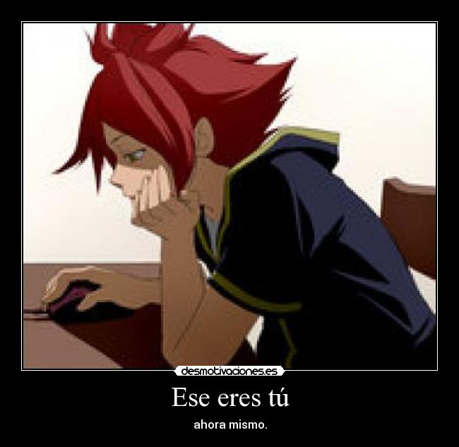 Ese eres tú - ahora mismo.