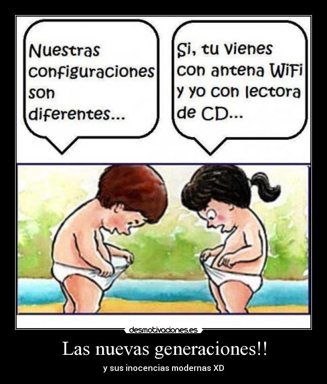 Las nuevas generaciones!! - y sus inocencias modernas XD