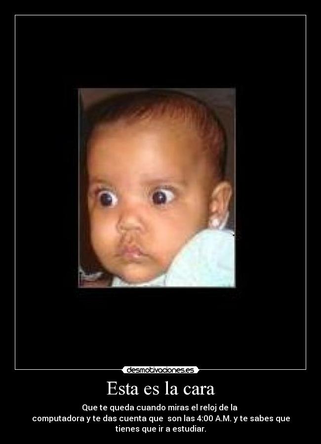 carteles esta cara que queda cuando miras reloj computadora das cuenta que son las desmotivaciones