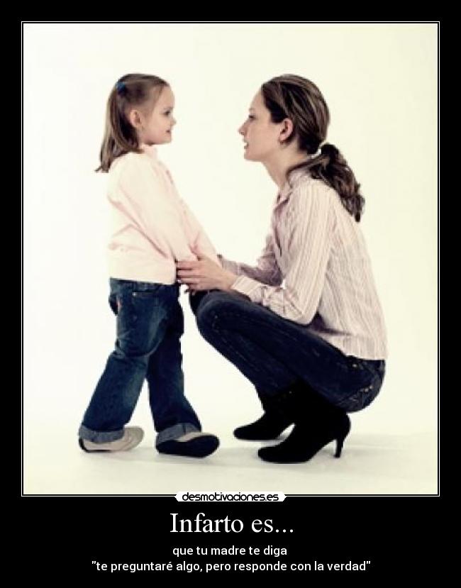 carteles infarto madre verdad preguntar nina mama responde sincero desmotivaciones