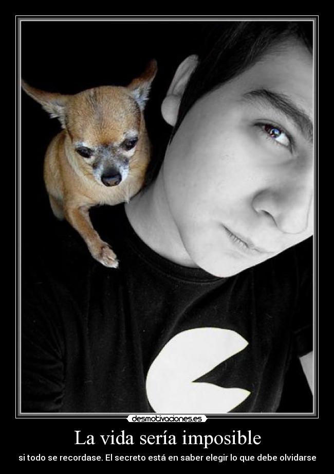 La vida sería imposible - si todo se recordase. El secreto está en saber elegir lo que debe olvidarse