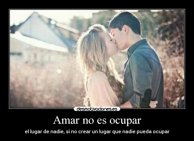 Amar no es ocupar -