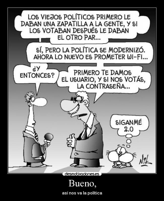 Bueno, - así nos va la política