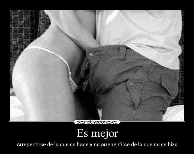 Es mejor - Arrepentirse de lo que se hace y no arrepentirse de lo que no se hizo