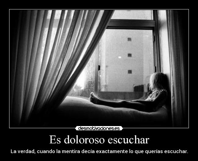 Es doloroso escuchar -