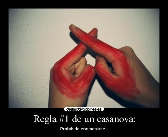 Regla #1 de un casanova: - Prohibido enamorarse...