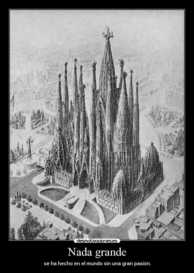 Nada grande - se ha hecho en el mundo sin una gran pasión.