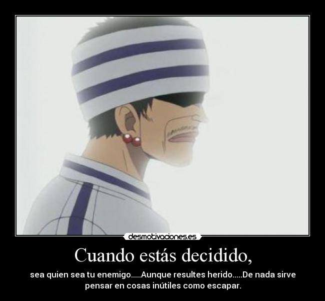 Cuando estás decidido, -