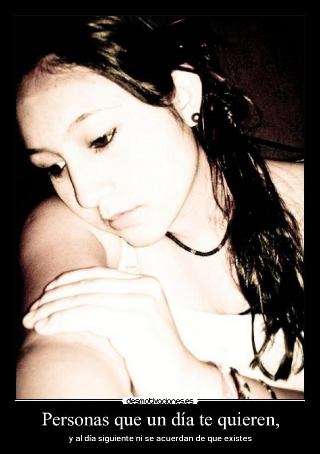 Personas que un día te quieren, -