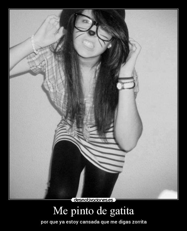 Me pinto de gatita - por que ya estoy cansada que me digas zorrita