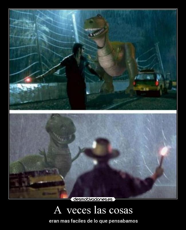 A  veces las cosas - eran mas faciles de lo que pensabamos