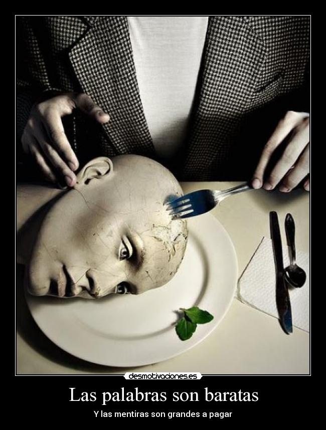 Las palabras son baratas - Y las mentiras son grandes a pagar