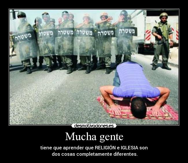Mucha gente - tiene que aprender que RELIGIÓN e IGLESIA son
dos cosas completamente diferentes.
