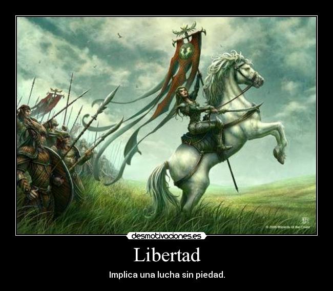Libertad - Implica una lucha sin piedad.