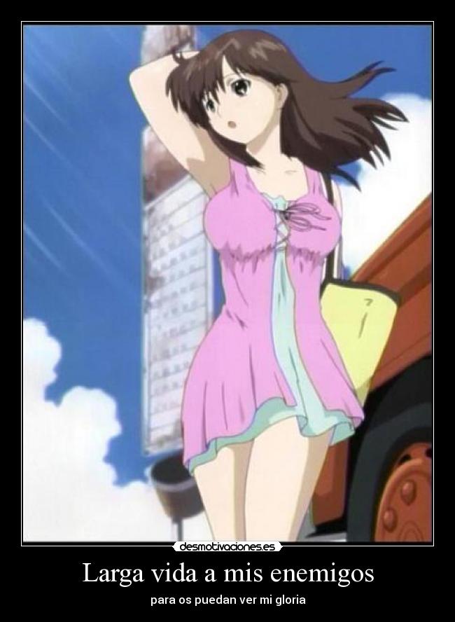 Larga vida a mis enemigos - para os puedan ver mi gloria