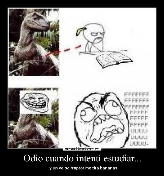 Odio cuando intenti estudiar... - ...y un velocirraptor me tira bananas.