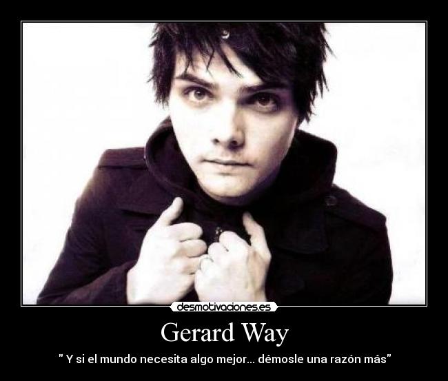 Gerard Way -  Y si el mundo necesita algo mejor... démosle una razón más